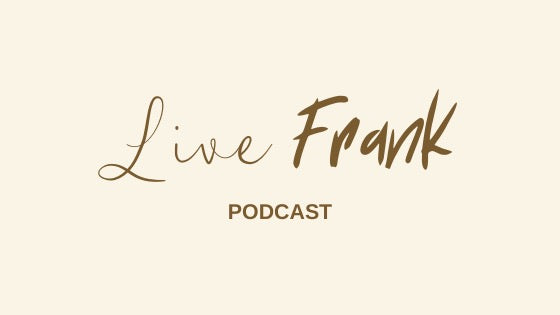 "Live Frank" Podcast! Fostering Life-Changing Moments!