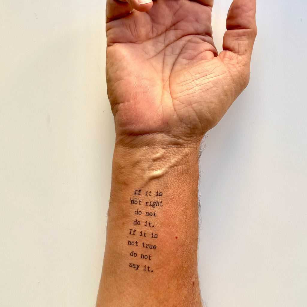 If it is not right do not do it. If it is not true do not say it - Marcus Aurelius Temporary Tattoos Conscious Ink 